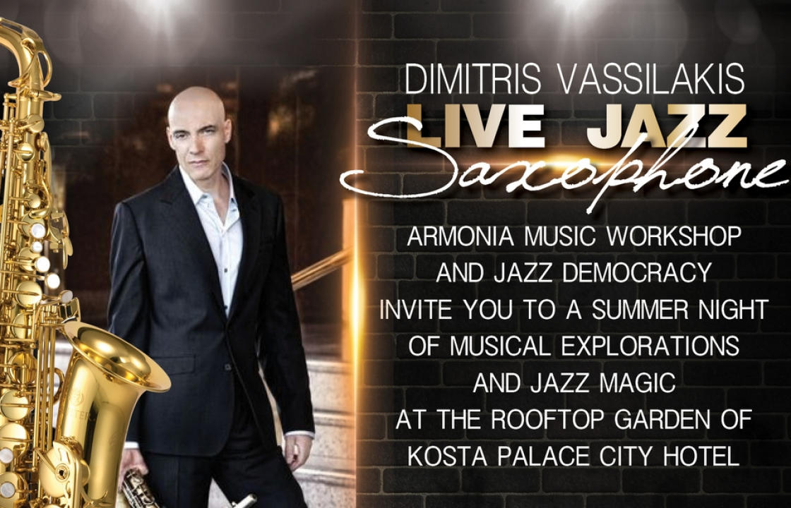 Καλοκαιρινή εκδήλωση οργανώνει η μουσική σχολή Αρμονία με τίτλο: «Dimitris Vassilakis live jazz saxophone», στο roof garden του ξενοδοχείου Kosta Palace, την 1η Ιουλίου